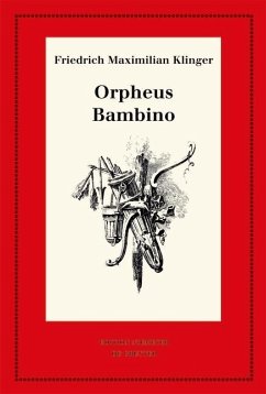 Orpheus. Mit den Varianten der Bearbeitung. Bambino's ... Geschichte (eBook, PDF) - Klinger, Friedrich Maximilian