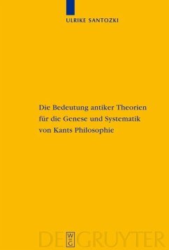 Die Bedeutung antiker Theorien für die Genese und Systematik von Kants Philosophie (eBook, PDF) - Santozki, Ulrike