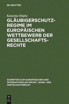 Gläubigerschutzregime im europäischen Wettbewerb der Gesellschaftsrechte (eBook, PDF) - Röpke, Katarina