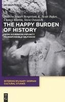 The Happy Burden of History (eBook, PDF) - Bergerson, Andrew S.; Baker, K. Scott; Martin, Clancy; Ostovich, Steven