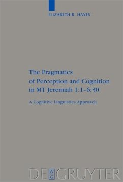 The Pragmatics of Perception and Cognition in MT Jeremiah 1:1-6:30 (eBook, PDF) - Hayes, Elizabeth