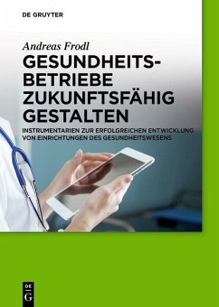 Gesundheitsbetriebe zukunftsfähig gestalten (eBook, ePUB) - Frodl, Andreas
