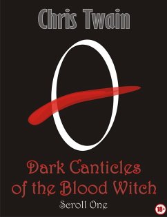 Dark Canticles of the Blood Witch - Scroll One (eBook, ePUB) - Twain, Chris