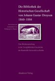 Die Bibliothek der Historischen Gesellschaft von Johann Gustav Droysen 1860-1884 (eBook, PDF)