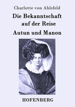 Die Bekanntschaft auf der Reise / Autun und Manon - Ahlefeld, Charlotte von