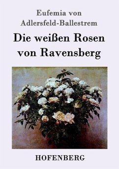 Die weißen Rosen von Ravensberg - Adlersfeld-Ballestrem, Eufemia von