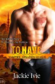 To Have (Vampire Assassin League, #19) (eBook, ePUB) To Have (Vampire Assassin League, #19) (eBook, ePUB)