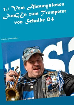1.) Vom Ahnungslosen JunGEn zum Trompeter von Schalke 04 - Plenkers, Willy