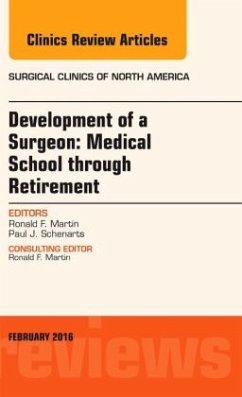 Development of a Surgeon: Medical School through Retirement, An Issue of Surgical Clinics of North America - Martin, Ronald F.;Schenarts, Paul J.