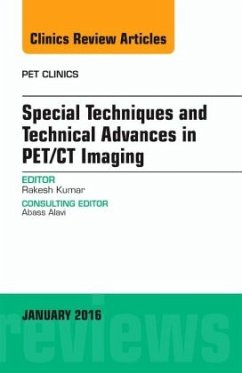 Special Techniques and Technical Advances in PET/CT Imaging, An Issue of PET Clinics - Kumar, Rakesh