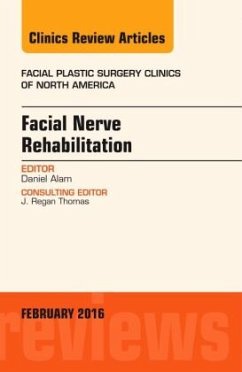 Facial Nerve Rehabilitation, An Issue of Facial Plastic Surgery Clinics of North America - Alam, Daniel