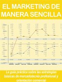 EL MARKETING DE MANERA SENCILLA. La guía práctica sobre las estrategias básicas de mercadotecnia profesional y orientación comercial (eBook, ePUB)