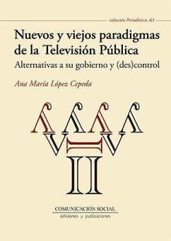 Nuevos y viejos paradigmas de la televisión pública : alternativas a su gobierno y (des)control - López Cepeda, Ana María