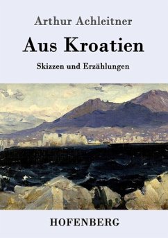 Aus Kroatien - Achleitner, Arthur