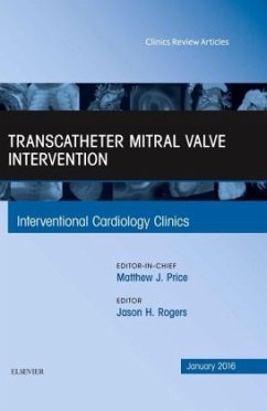 Transcatheter Mitral Valve Intervention, An Issue of Interventional Cardiology Clinics - Rogers, Jason H.