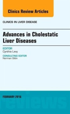 Advances in Cholestatic Liver Diseases, An issue of Clinics in Liver Disease - Levy, Cynthia