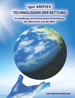 Technologien der Rettung - Eschaffung und harmonische Entwicklung des Menschen und der Welt - Die Welt des Menschen - Das fünfte Buch - Arepjev, Igor