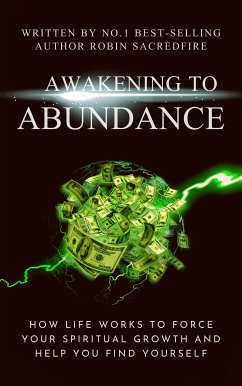 Awakening to Abundance: How Life Works to Force Your Spiritual Growth and Help You Find Yourself (eBook, ePUB) - Sacredfire, Robin