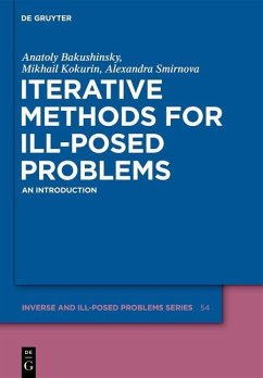 Iterative Methods for Ill-Posed Problems (eBook, PDF) - Bakushinsky, Anatoly B.; Kokurin, Mihail Yu.; Smirnova, Alexandra