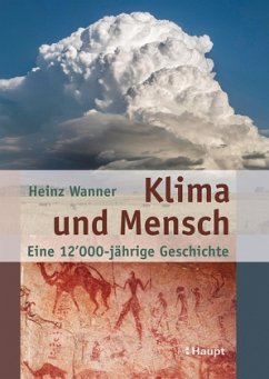 Klima und Mensch - eine 12000-jährige Geschichte - Wanner, Heinz