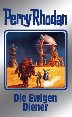 Die Ewigen Diener / Perry Rhodan - Silberband Bd.133 (eBook, ePUB) - Vlcek, Ernst; Ziegler, Thomas; Francis, H. G.; Ewers, H. G.; Sydow, Marianne; Mahr, Kurt