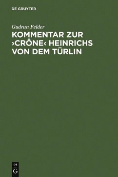 Kommentar zur >Crône< Heinrichs von dem Türlin (eBook, PDF) - Felder, Gudrun