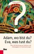Adam, wo bist du? Eva, was tust du?... - Bild 1