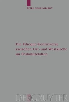 Die Filioque-Kontroverse zwischen Ost- und Westkirche im Frühmittelalter (eBook, PDF) - Gemeinhardt, Peter