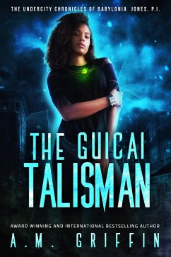 The Guicai Talisman (The Undercity Chronicles of Babylonia Jones, P.I.) (eBook, ePUB) - Griffin, A. M.