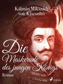 Die Maskerade des jungen Königs (eBook, ePUB) - Kiscsoltó, Kálmán Mikszáth von