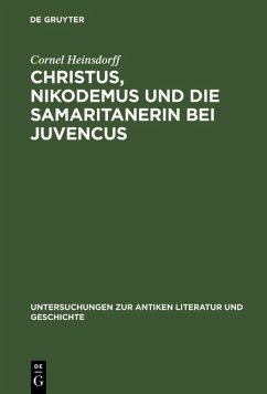 Christus, Nikodemus und die Samaritanerin bei Juvencus (eBook, PDF) - Heinsdorff, Cornel