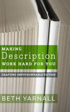 Making Description Work Hard For You (Crafting Unputdownable Fiction, #1) (eBook, ePUB) - Yarnall, Beth