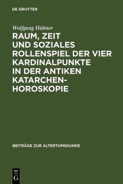 Raum, Zeit und soziales Rollenspiel der vier Kardinalpunkte in der antiken Katarchenhoroskopie (eBook, PDF) - Hübner, Wolfgang