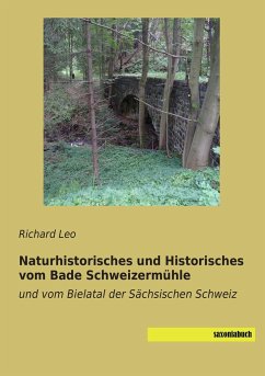 Naturhistorisches und Historisches vom Bade Schweizermühle - Leo, Richard