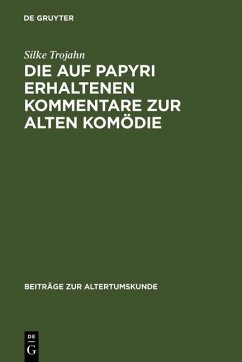 Die auf Papyri erhaltenen Kommentare zur Alten Komödie (eBook, PDF) - Trojahn, Silke