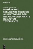 Primäre und sekundäre Religion als Kategorie der Religionsgeschichte des Alten Testaments (eBook, PDF)