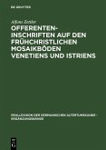 Offerenteninschriften auf den frühchristlichen Mosaikböden Venetiens und Istriens (eBook, PDF)