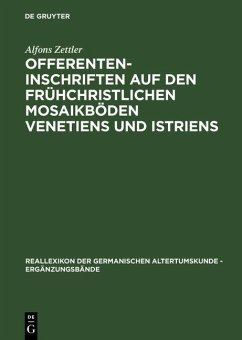 Offerenteninschriften auf den frühchristlichen Mosaikböden Venetiens und Istriens (eBook, PDF) - Zettler, Alfons