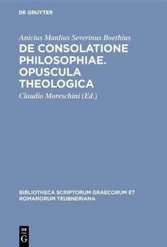 De consolatione philosophiae. Opuscula theologica (eBook, PDF) - Boethius, Anicius Manlius Severinus De consolatione philosophiae. Opuscula theologica (eBook, PDF) - Boethius, Anicius Manlius Severinus
