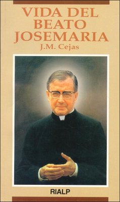 Vida del beato Josemaría - Cejas Arroyo, José Miguel; Miguel Cejas, José