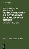 Hermanni Hugonis S.J. Gottsäliger Verlangen Drey Bücher (eBook, PDF)