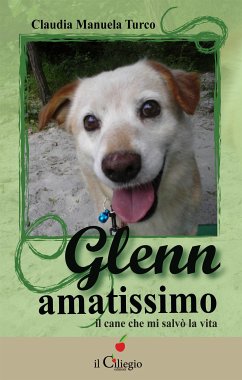 Glenn amatissimo. Il cane che mi salvò la vita (eBook, ePUB) - Manuela Turco, Claudia