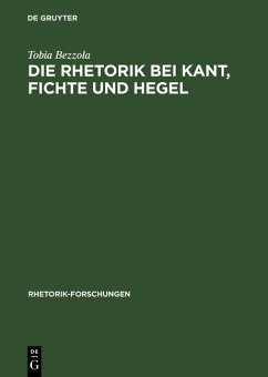 Die Rhetorik bei Kant, Fichte und Hegel (eBook, PDF) - Bezzola, Tobia