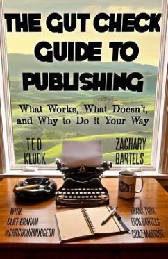 The Gut Check Guide to Publishing: What Works, What Doesn't, and Why to Do It Your Way - Bartels, Zachary