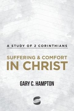 Suffering & Comfort in Christ: A Study of 2 Corinthians - Hampton, Gary C.