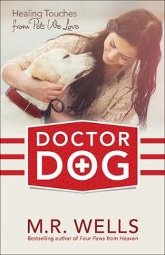 Doctor Dog: Healing Touches from Pets We Love - Wells, M. R.