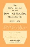 The Early Records of the Town of Rowley, Massachusetts. 1639-1672. Being Volume One of the printed Records of the Town
