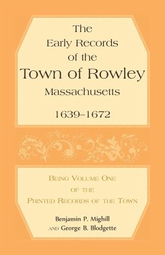 The Early Records of the Town of Rowley, Massachusetts. 1639-1672. Being Volume One of the printed Records of the Town - Mighill, Benjamin P.; Blodgette, George B.