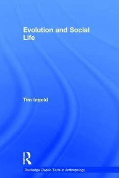 Evolution and Social Life - Ingold, Tim
