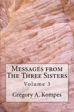 Messages from The Three Sisters: Volume 3 - Kompes, Gregory A.